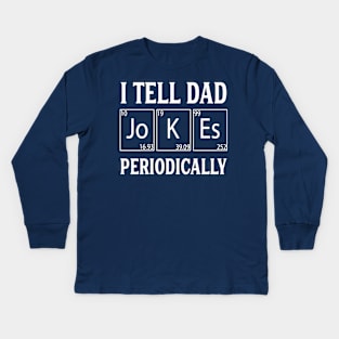 I Tell Dad Jokes Periodically Kids Long Sleeve T-Shirt